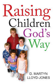 Martyn Lloyd-Jones (1899-1981),  Raising Children God's Way 